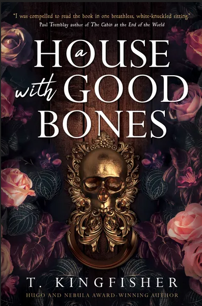 Cover image of the book A House With Good Bones by T Kingfisher