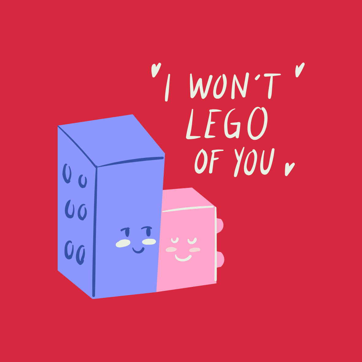 Legos stuck together saying "I won't LEGO of you."